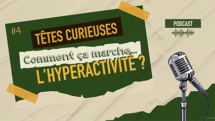 Comment c'est l'hyperactivité (TDAH)